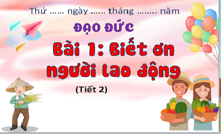 Bài 1: Biết ơn người lao động
