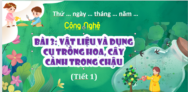 Vật liệu và dụng cụ trồng hoa, cây cảnh trong chậu (Tiết 1)