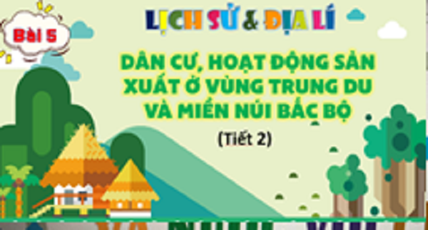Dân cư, hoạt động sản xuất ở vùng Trung du và miền núi Bắc Bộ ( tiết 3)