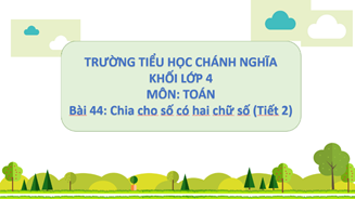 Bài 44: Chia cho số có hai chữ số (Tiết 2) NH 2024-2025