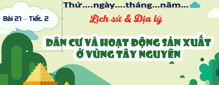 Dân cư và hoạt động sản xuất ở vùng Tây Nguyên.
