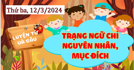 LTVC: TRẠNG NGỮ CHỈ NGUYÊN NHÂN, MỤC ĐÍCH