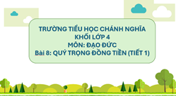 Bài 8: Quý trọng đồng tiền (Tiết 1)
