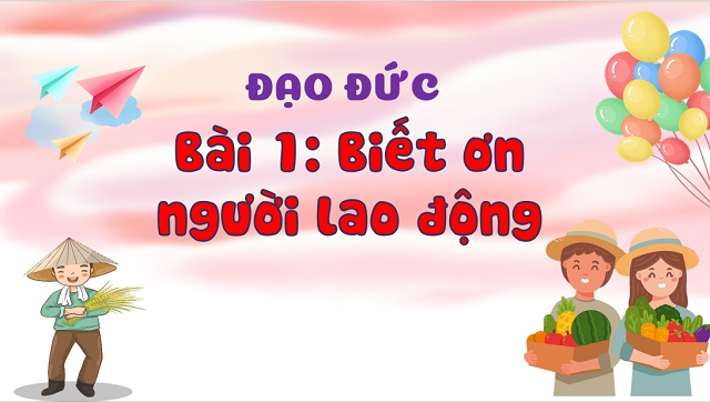 Bài 1: Biết ơn người lao động- tiết 3