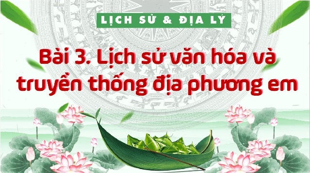Lịch sử văn hóa truyền thống địa phương (Tiết 2)