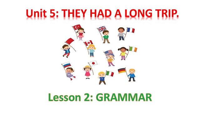 Unit 5: They had a long trip!