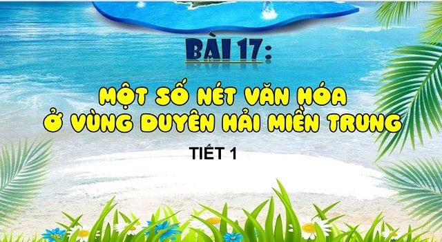 Một số nét văn hóa vùng duyên hải miền trung – tiết 1