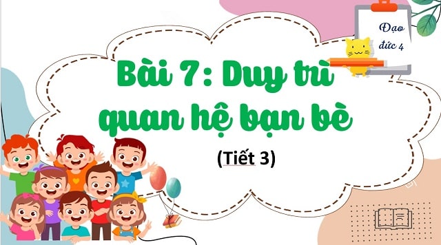 Bài 7: Duy trì quan hệ bạn bè (Tiết 3)