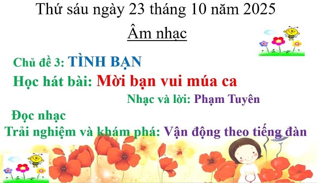 Chủ đề 3: TÌNH BẠN  Ôn tập bài hát: Mời bạn vui múa ca  Thường thức âm nhạc: Tiếng hát Nai Ngọc  Nghe nhạc: Tìm bạn thân